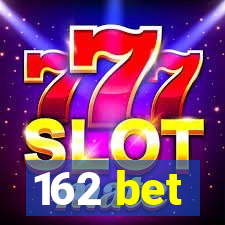 162 bet
